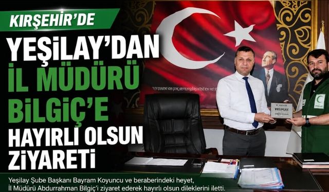Yeşilay'dan İl Müdürü Bilgiç'e Hayırlı Olsun Ziyareti