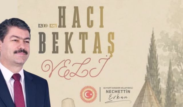 NECMETTİN ERKAN’DAN HACI BEKTAŞ-I VELİ’Yİ ANMA MESAJI