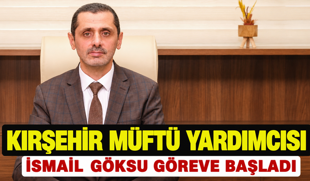 Kırşehir İl Müftü Yardımcısı İsmail Göksu Görevine Başladı
