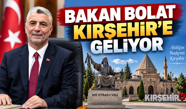 Ticaret Bakanı Ömer Bolat Kırşehir’e Geliyor