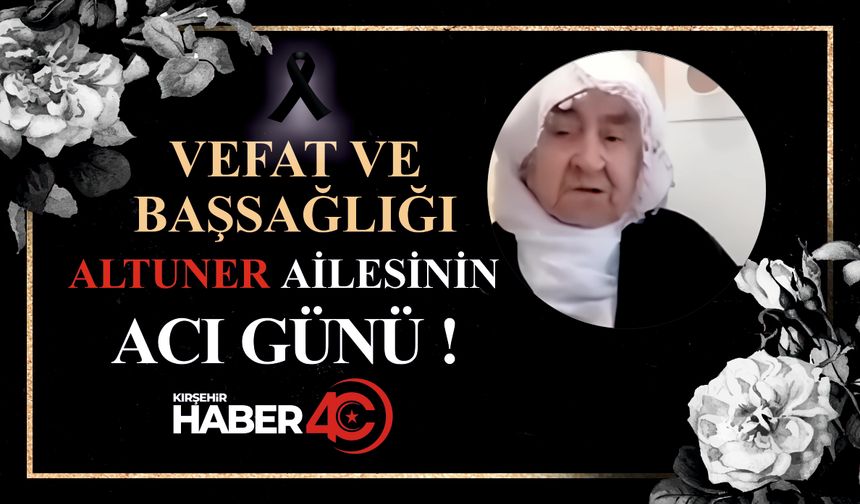 Altuner ailesi çınarını kaybetti