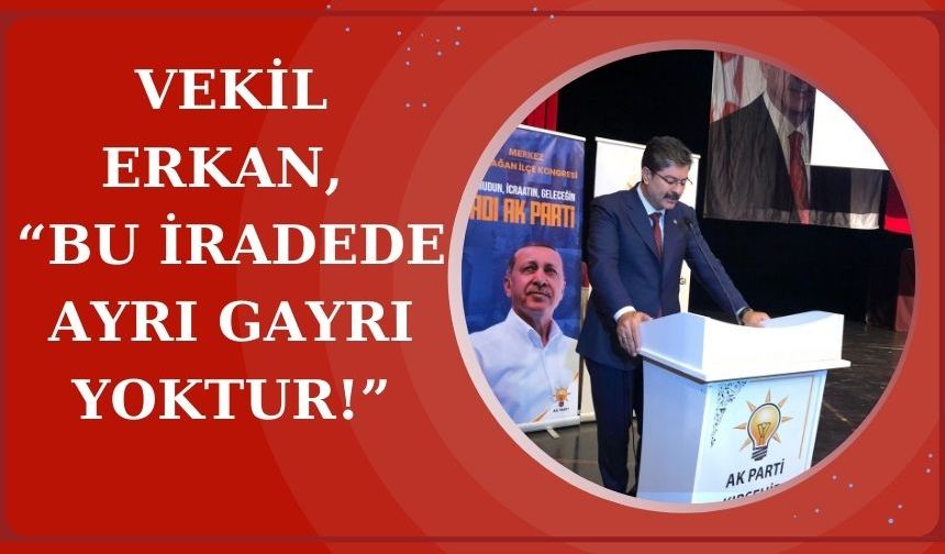 Vekil Erkan 8. Olağan Merkez İlçe Kongresinde konuşma yaptı