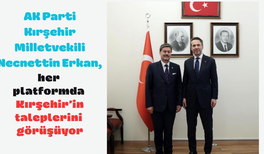 Bakan Bayraktar'la görüşmede gündem Kırşehir’in talepleri