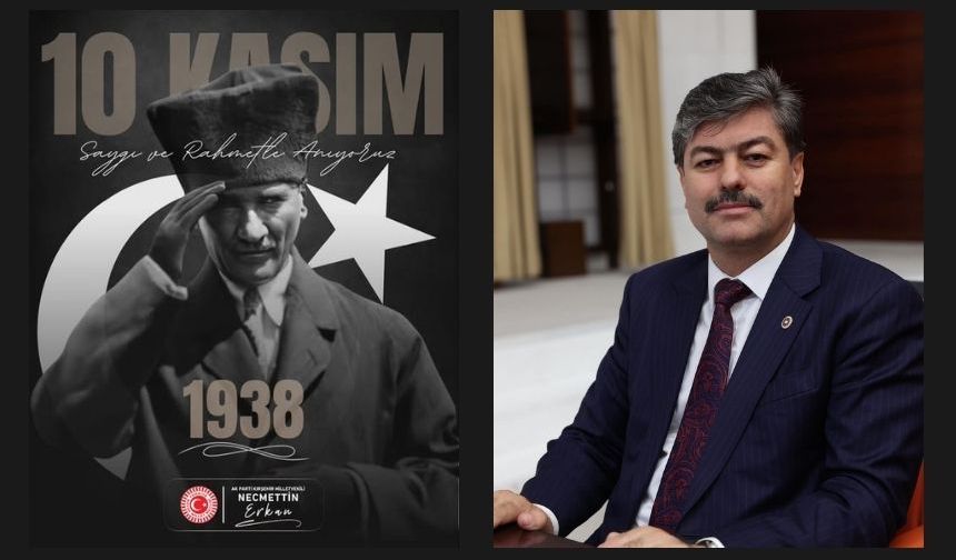 Milletvekili Necmettin Erkan’dan 10 Kasım Anma Mesajı