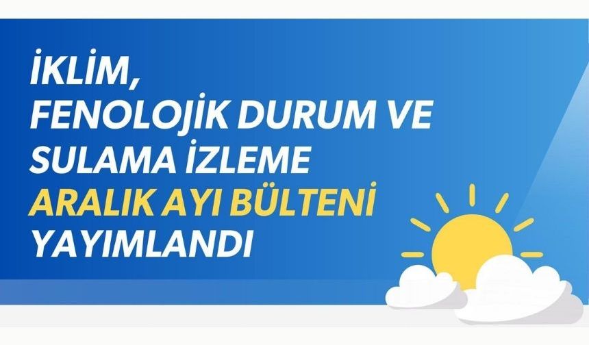 Tarımda Aralık Ayı İklim ve Sulama Raporu Açıklandı