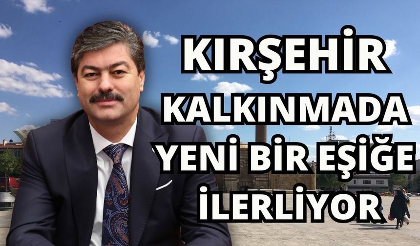 Kırşehir’de Dev Yatırımlar Bir Bir Yükseliyor