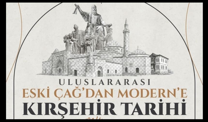 Eski Çağ’dan Modern’e Kırşehir Tarihi konuşulacak