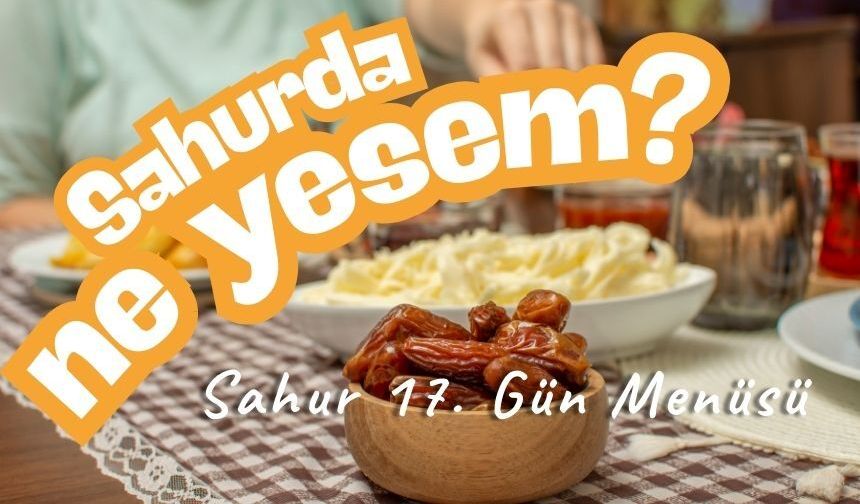 Sahurda Ne Yesem? (07 Mart 2026)