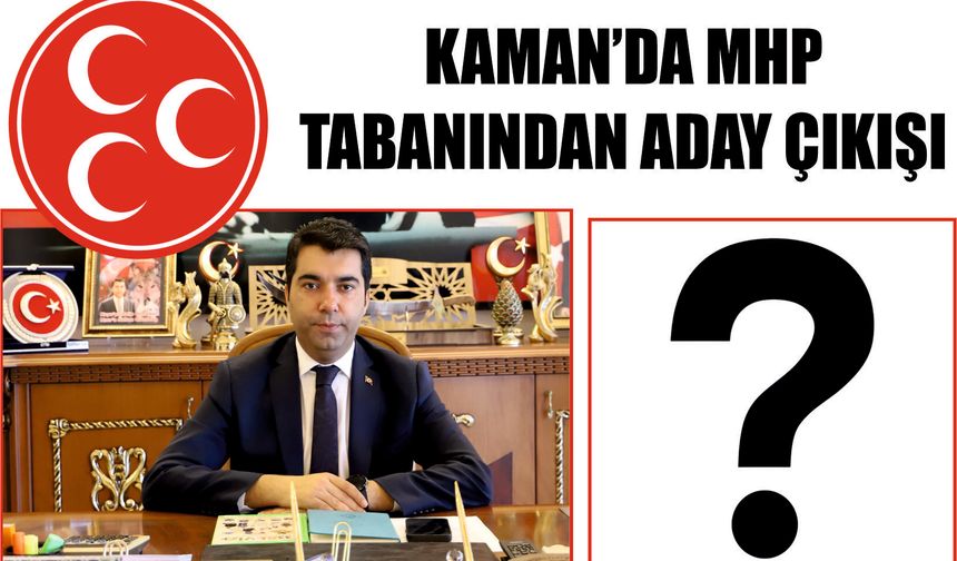 Kaman’da MHP Tabanından Aday Çıkışı