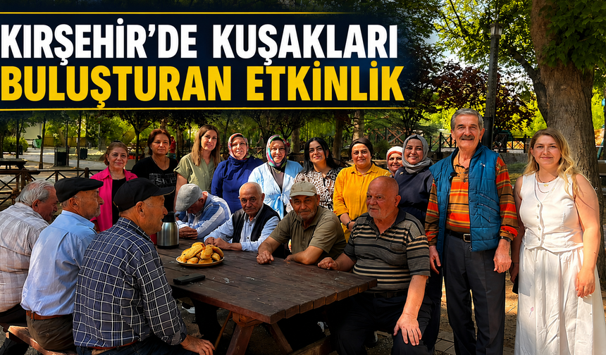 Kırşehir'de Kuşakları Buluşturan Etkinlik