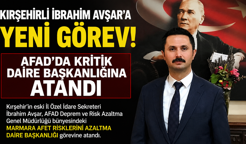 Kırşehirli İbrahim Avşar'a AFAD'da Kritik Görev