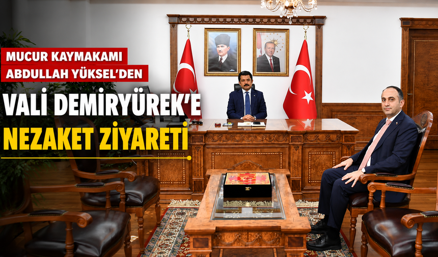 Mucur Kaymakamı Vali Demiryürek'i Ziyaret Etti
