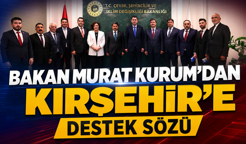 Bakan Murat Kurum'dan Kırşehir'e Destek Sözü
