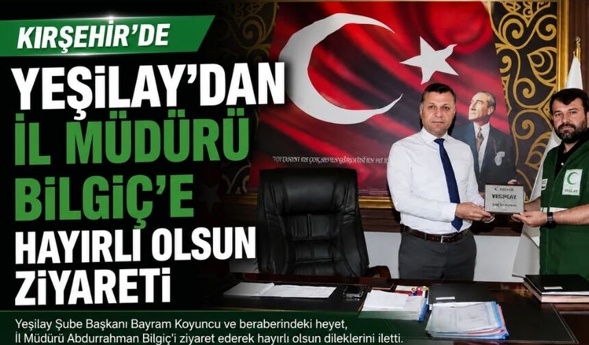 Yeşilay'dan İl Müdürü Bilgiç'e Hayırlı Olsun Ziyareti