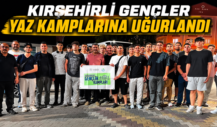Kırşehirli Gençler Yaz Kamplarına Uğurlan