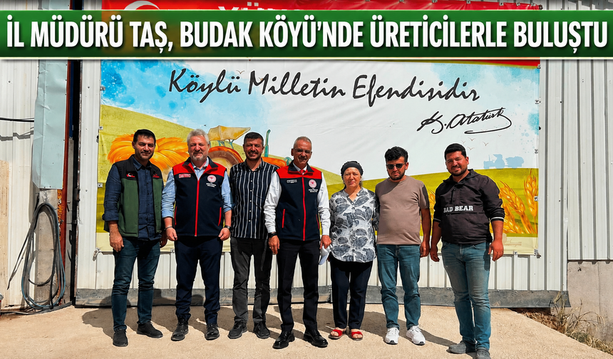 İl Müdürü Taş, Budak Köyü'nde Üreticilerle Buluştu