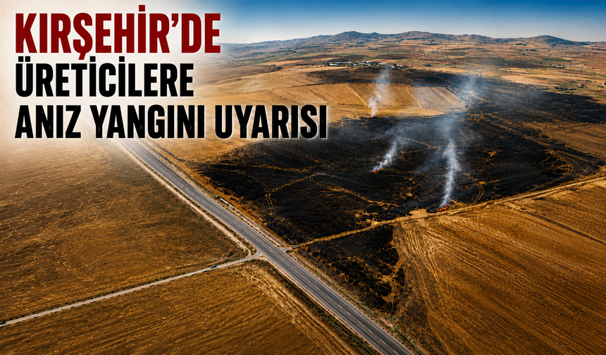 Kırşehir'de Üreticilere Anız Yangını Uyarısı