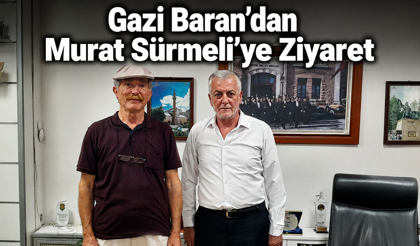 Gazi Baran'dan Murat Sürmeli'ye Ziyaret