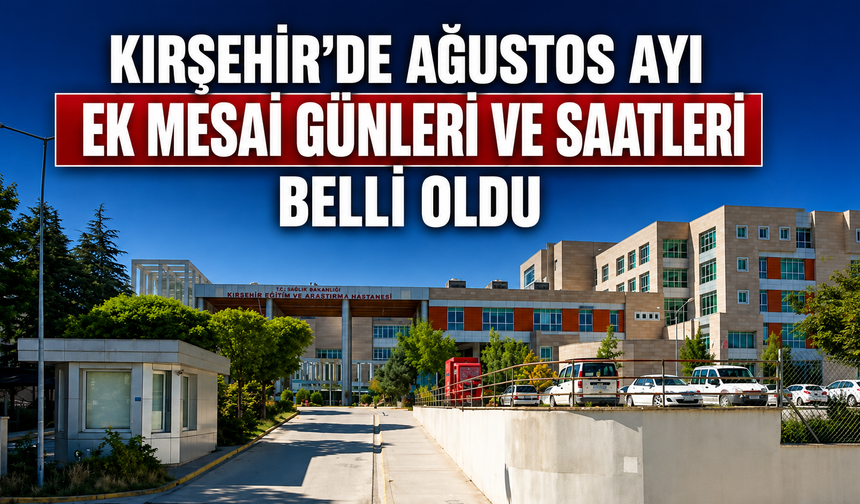 Kırşehir EAH'de Ağustos Ayı Ek Mesai Takvimi Açıklandı