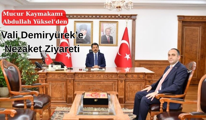 Mucur Kaymakamı Vali Demiryürek'i Ziyaret Etti