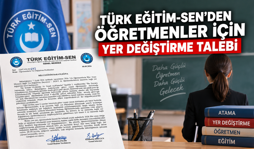 Türk Eğitim-Sen’den Öğretmenler İçin Yer Değiştirme Talebi
