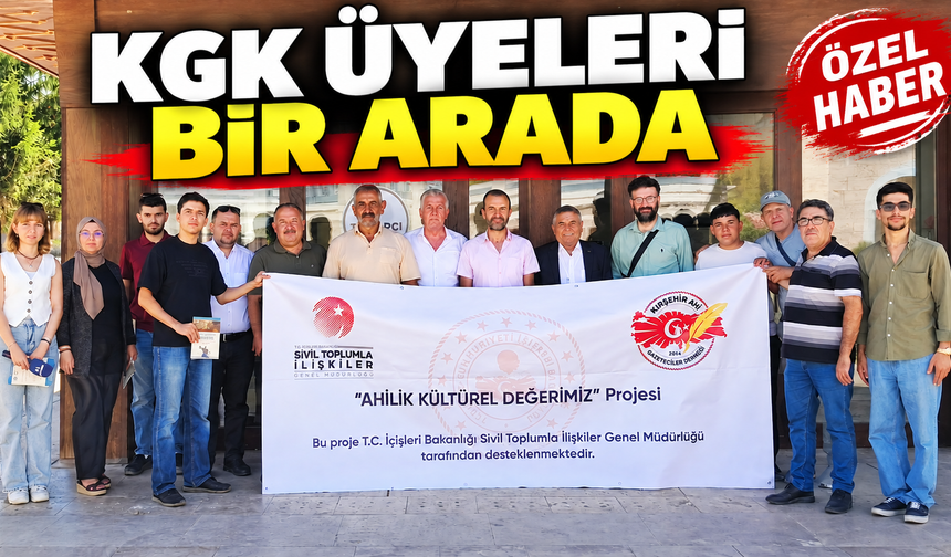KGK ÜYELERİ “AHİLİK KÜLTÜREL DEĞERİMİZ” PROJESİNDE BULUŞTU