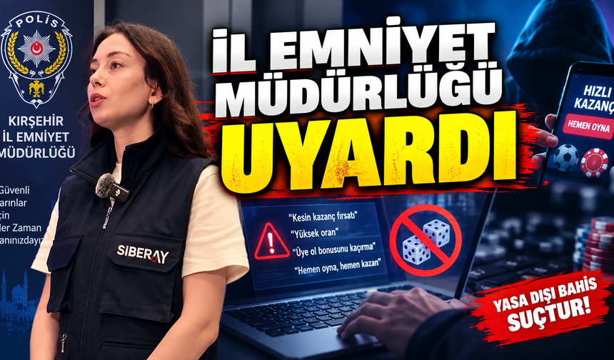 KIRŞEHİR EMNİYETİNDEN YASA DIŞI BAHİS VE SANAL KUMAR UYARISI