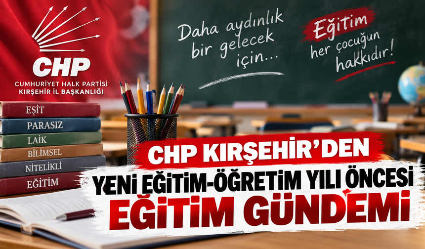 CHP Kırşehir’den Eğitimde Yeni Dönem Mesajı