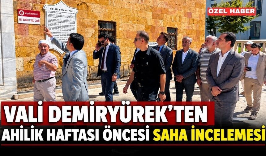 VALİ DEMİRYÜREK AHİLİK HAFTASI ÖNCESİ SAHAYA İNDİ