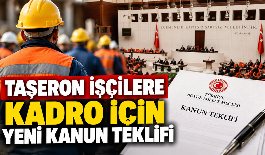 Taşeron İşçilere Kadro İçin Yeni Kanun Teklifi